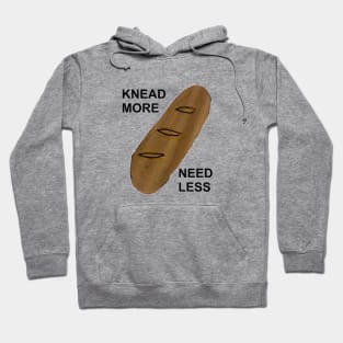 KNEAD MORE, NEED LESS Hoodie